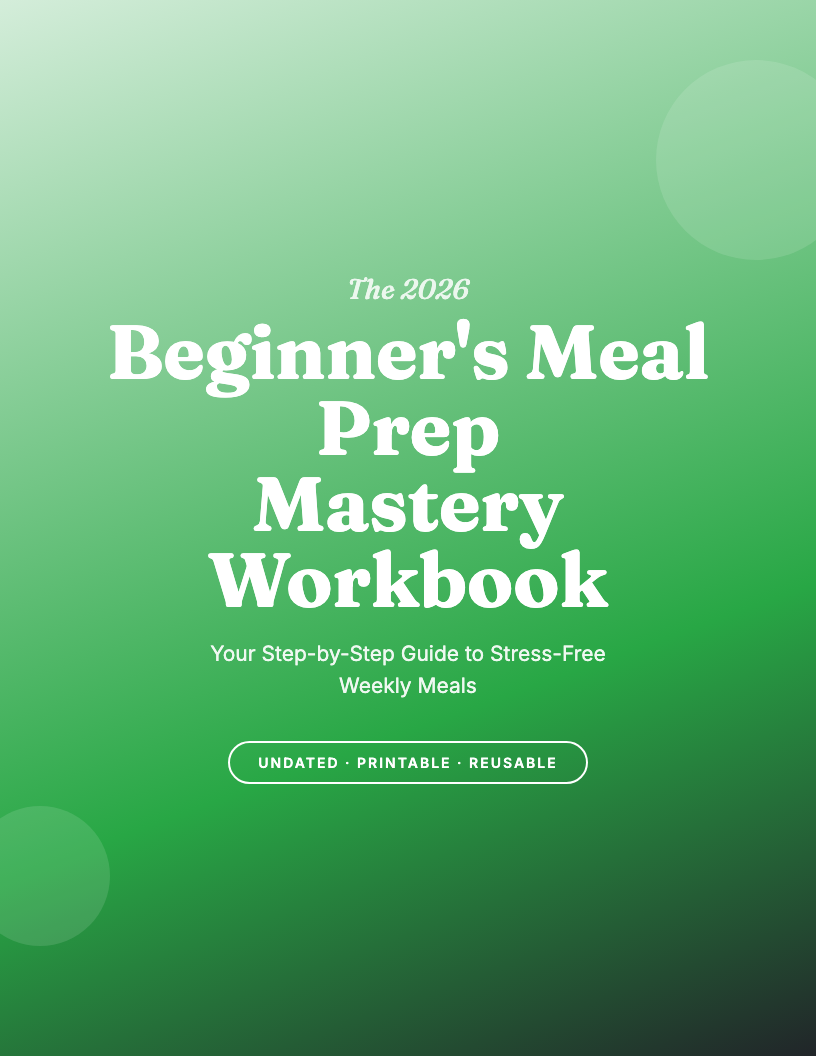The 2026 Beginner's Meal Prep Mastery Workbook