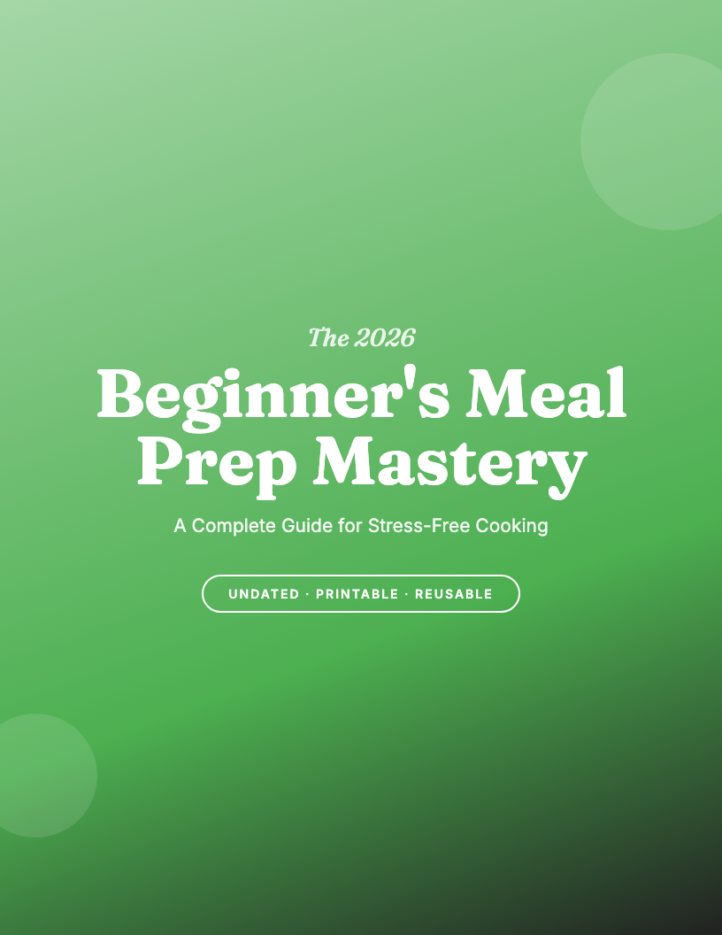 The 2026 Beginner's Meal Prep Mastery Workbook